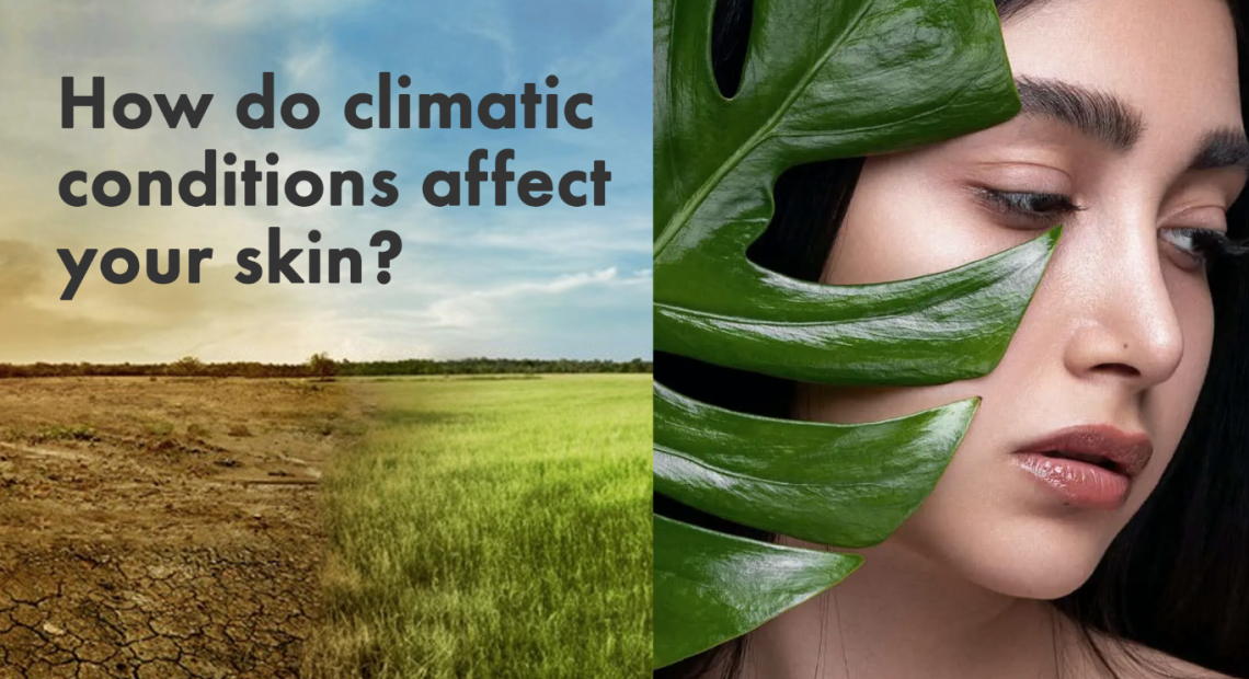 climatic conditions affect your skin?
